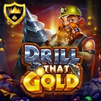 DRILL THAT GOLD